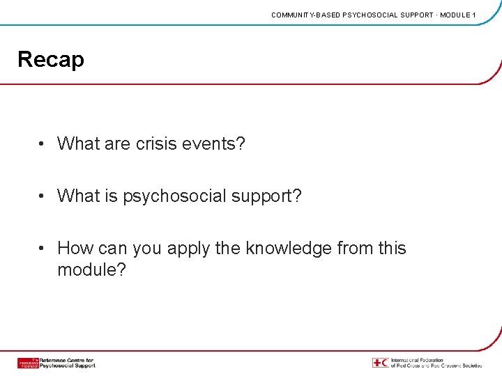 COMMUNITY-BASED PSYCHOSOCIAL SUPPORT · MODULE 1 Recap • What are crisis events? • What