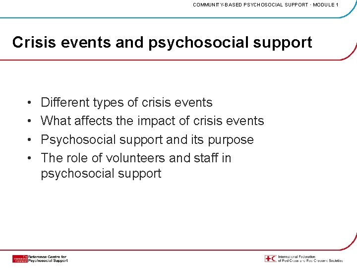 COMMUNITY-BASED PSYCHOSOCIAL SUPPORT · MODULE 1 Crisis events and psychosocial support • • Different