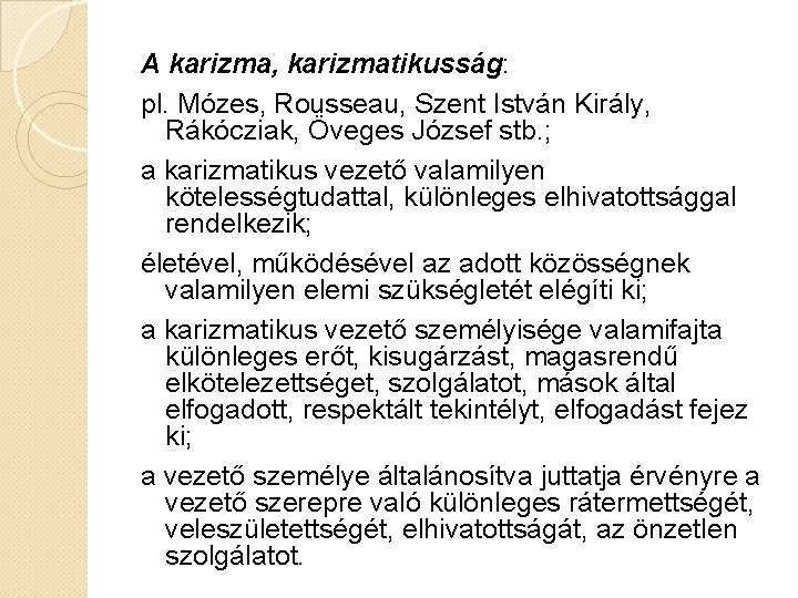 A karizma, karizmatikusság: pl. Mózes, Rousseau, Szent István Király, Rákócziak, Öveges József stb. ;