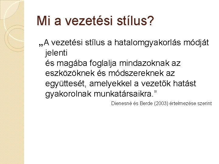 Mi a vezetési stílus? „A vezetési stílus a hatalomgyakorlás módját jelenti és magába foglalja