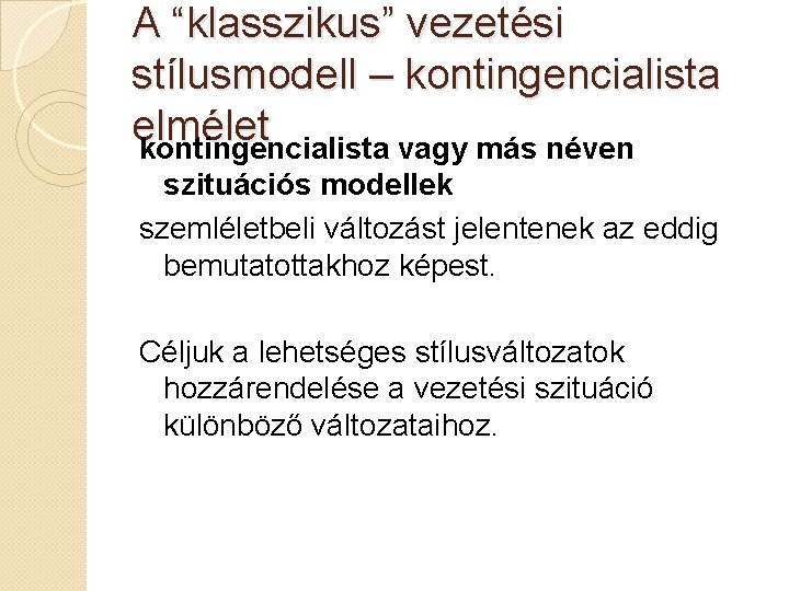 A “klasszikus” vezetési stílusmodell – kontingencialista elmélet kontingencialista vagy más néven szituációs modellek szemléletbeli