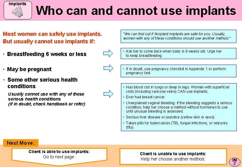 Implants Who can and cannot use implants Most women can safely use implants. But