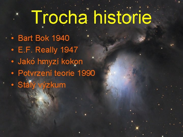 Trocha historie • • • Bart Bok 1940 E. F. Really 1947 Jako hmyzí