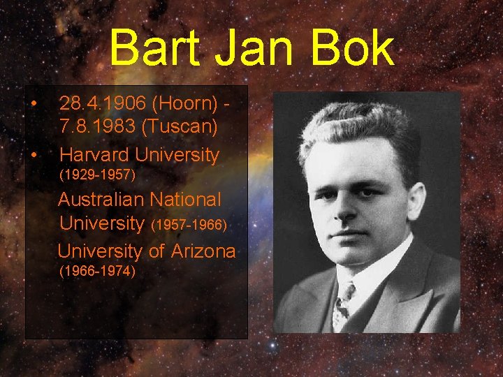 Bart Jan Bok • • 28. 4. 1906 (Hoorn) - 7. 8. 1983 (Tuscan)