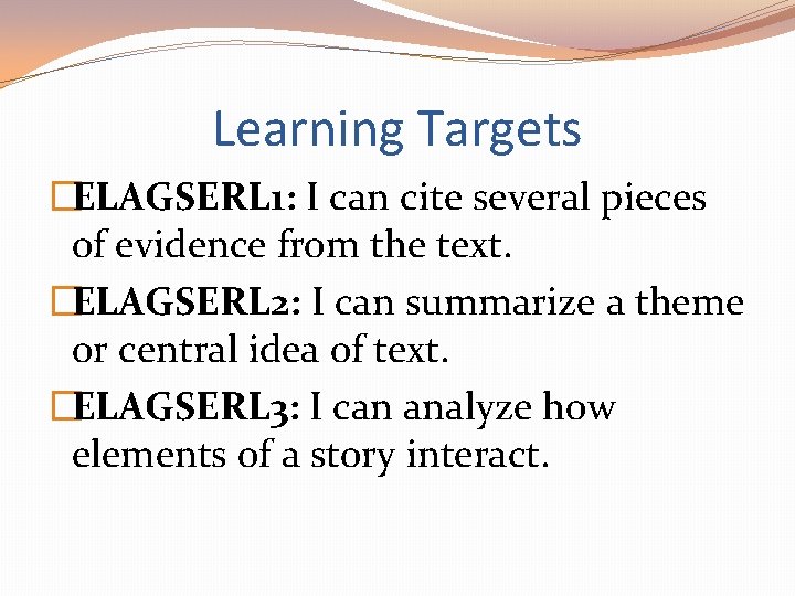 Learning Targets �ELAGSERL 1: I can cite several pieces of evidence from the text.