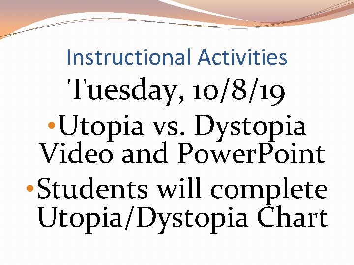 Instructional Activities Tuesday, 10/8/19 • Utopia vs. Dystopia Video and Power. Point • Students