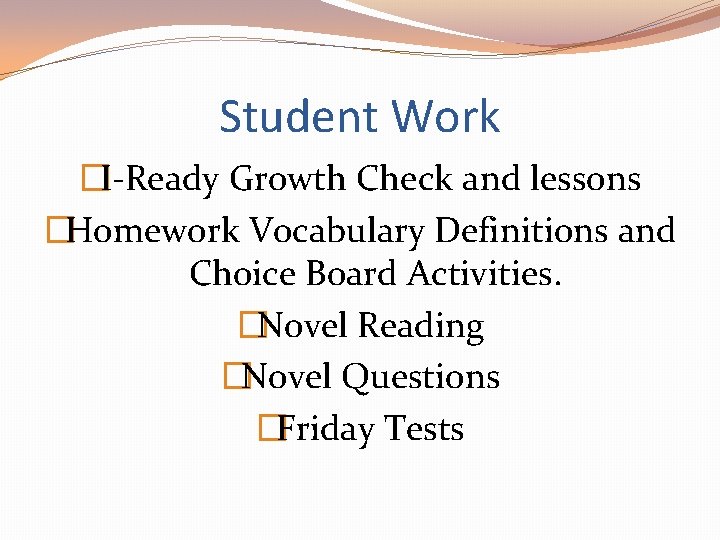 Student Work �I-Ready Growth Check and lessons �Homework Vocabulary Definitions and Choice Board Activities.