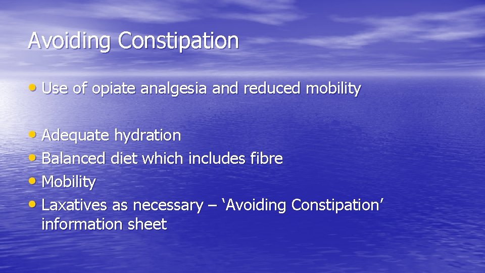 Avoiding Constipation • Use of opiate analgesia and reduced mobility • Adequate hydration • Avoiding Constipation • Use of opiate analgesia and reduced mobility • Adequate hydration •