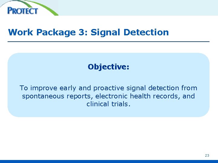 Work Package 3: Signal Detection Objective: To improve early and proactive signal detection from