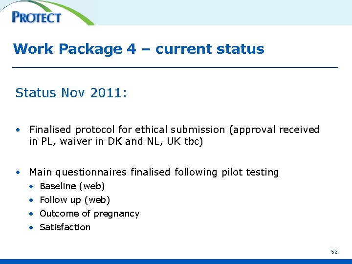 Work Package 4 – current status Status Nov 2011: • Finalised protocol for ethical