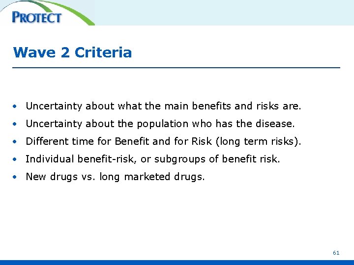 Wave 2 Criteria • Uncertainty about what the main benefits and risks are. •