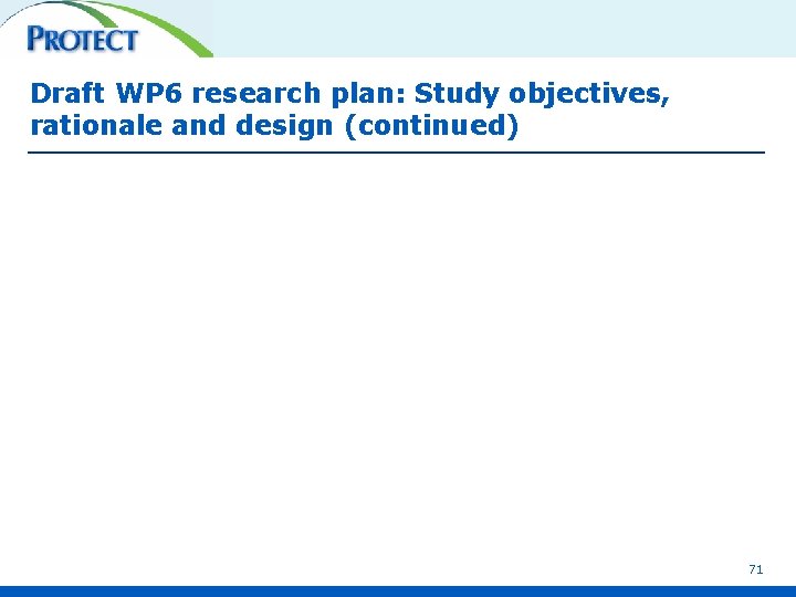 Draft WP 6 research plan: Study objectives, rationale and design (continued) 71 