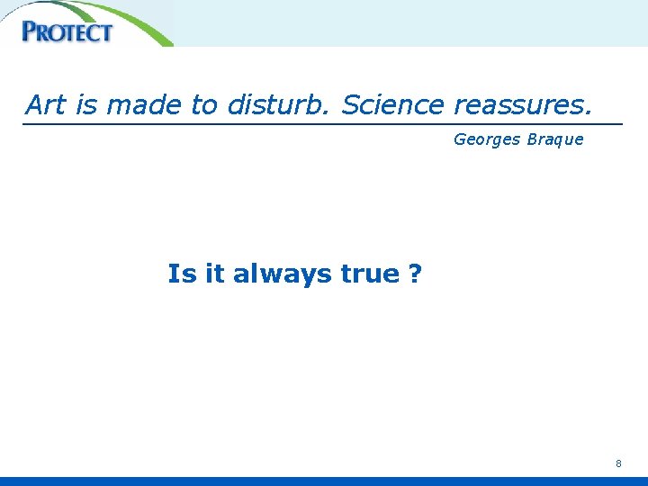 Art is made to disturb. Science reassures. Georges Braque Is it always true ?