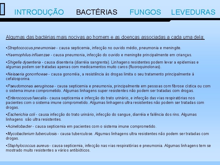  INTRODUÇÃO BACTÉRIAS FUNGOS LEVEDURAS Algumas das bactérias mais nocivas ao homem e as