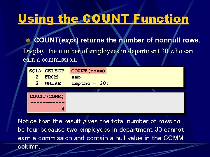 Using the COUNT Function COUNT(expr) returns the number of nonnull rows. Display the number Using the COUNT Function COUNT(expr) returns the number of nonnull rows. Display the number