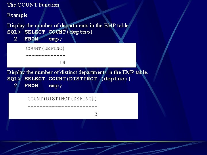 The COUNT Function Example Display the number of departments in the EMP table. SQL> The COUNT Function Example Display the number of departments in the EMP table. SQL>