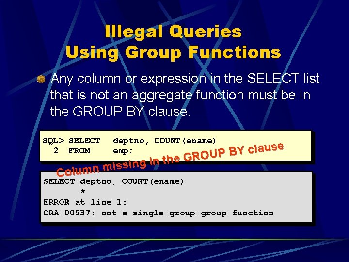 Illegal Queries Using Group Functions Any column or expression in the SELECT list that Illegal Queries Using Group Functions Any column or expression in the SELECT list that
