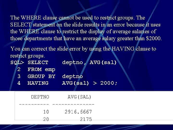 The WHERE clause cannot be used to restrict groups. The SELECT statement on the The WHERE clause cannot be used to restrict groups. The SELECT statement on the