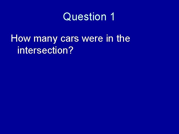 Question 1 How many cars were in the intersection? 