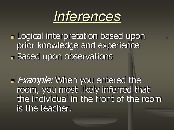 Inferences ■ Logical interpretation based upon prior knowledge and experience Based upon observations ■