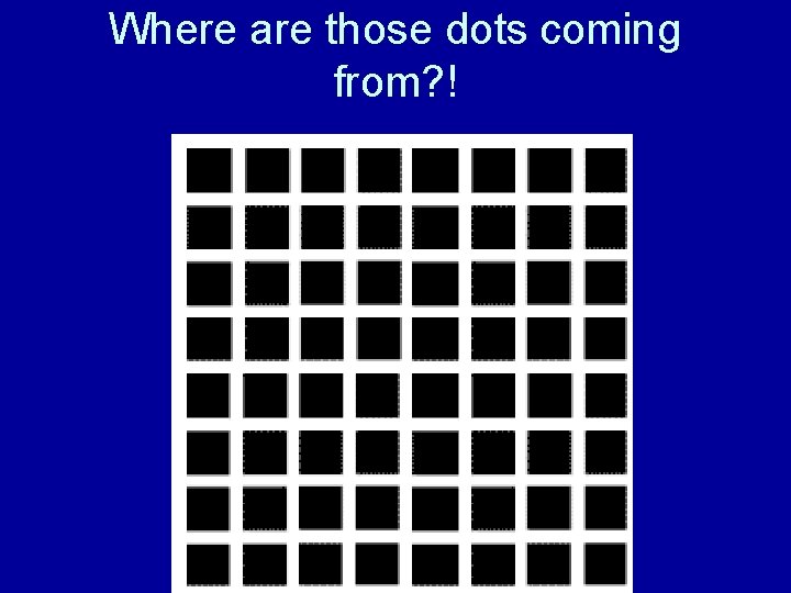 Where are those dots coming from? ! 