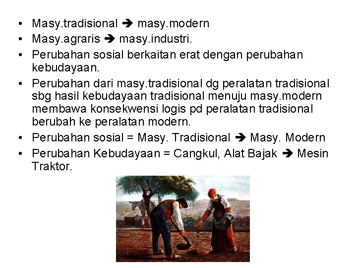 • Masy. tradisional masy. modern • Masy. agraris masy. industri. • Perubahan sosial • Masy. tradisional masy. modern • Masy. agraris masy. industri. • Perubahan sosial