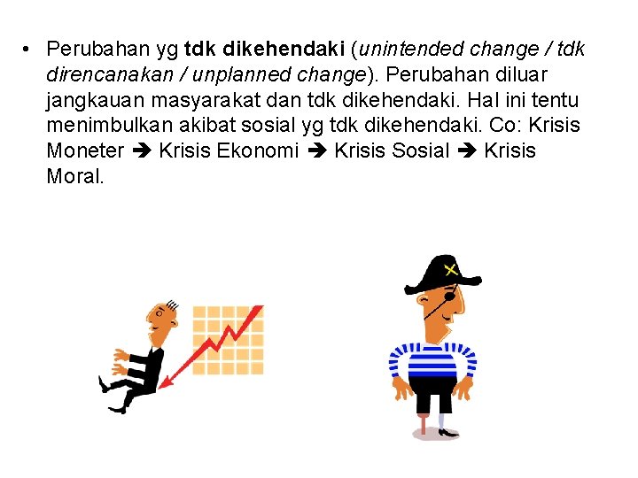 • Perubahan yg tdk dikehendaki (unintended change / tdk direncanakan / unplanned change). • Perubahan yg tdk dikehendaki (unintended change / tdk direncanakan / unplanned change).