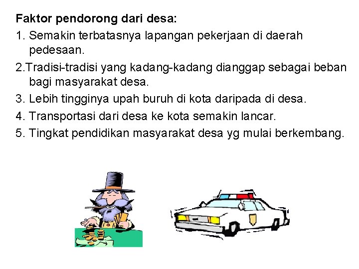 Faktor pendorong dari desa: 1. Semakin terbatasnya lapangan pekerjaan di daerah pedesaan. 2. Tradisi-tradisi Faktor pendorong dari desa: 1. Semakin terbatasnya lapangan pekerjaan di daerah pedesaan. 2. Tradisi-tradisi