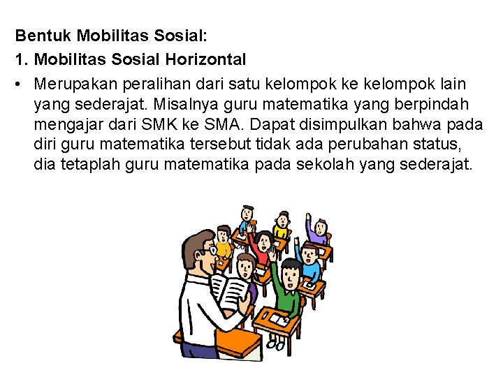 Bentuk Mobilitas Sosial: 1. Mobilitas Sosial Horizontal • Merupakan peralihan dari satu kelompok ke Bentuk Mobilitas Sosial: 1. Mobilitas Sosial Horizontal • Merupakan peralihan dari satu kelompok ke