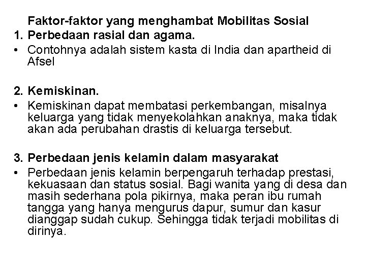 Faktor-faktor yang menghambat Mobilitas Sosial 1. Perbedaan rasial dan agama. • Contohnya adalah sistem Faktor-faktor yang menghambat Mobilitas Sosial 1. Perbedaan rasial dan agama. • Contohnya adalah sistem