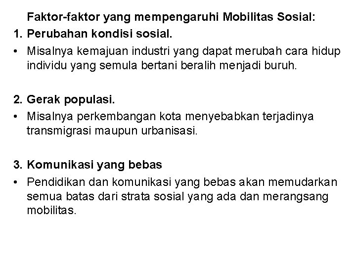 Faktor-faktor yang mempengaruhi Mobilitas Sosial: 1. Perubahan kondisi sosial. • Misalnya kemajuan industri yang Faktor-faktor yang mempengaruhi Mobilitas Sosial: 1. Perubahan kondisi sosial. • Misalnya kemajuan industri yang