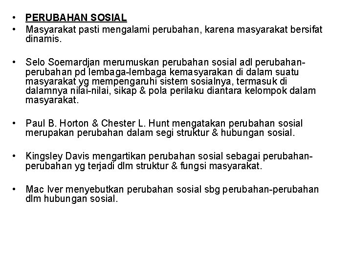 • PERUBAHAN SOSIAL • Masyarakat pasti mengalami perubahan, karena masyarakat bersifat dinamis. • • PERUBAHAN SOSIAL • Masyarakat pasti mengalami perubahan, karena masyarakat bersifat dinamis. •