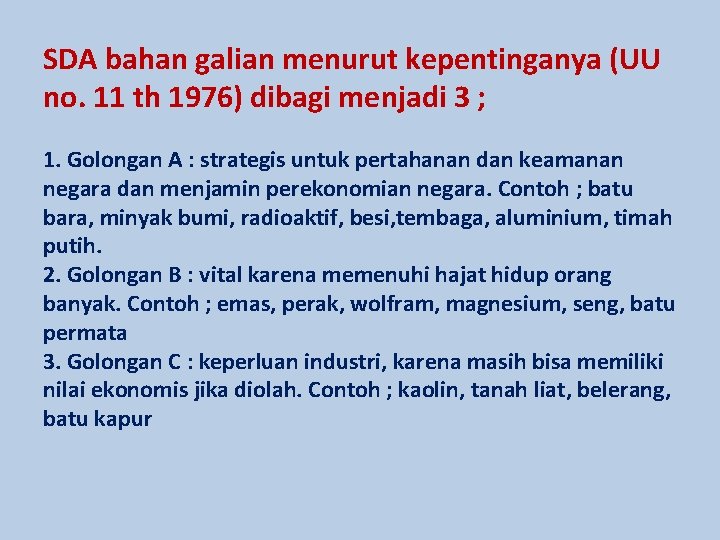 SDA bahan galian menurut kepentinganya (UU no. 11 th 1976) dibagi menjadi 3 ;