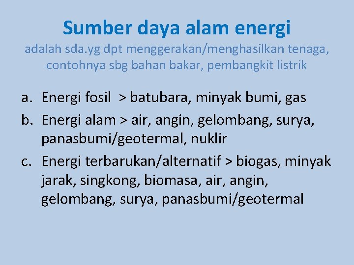 Sumber daya alam energi adalah sda. yg dpt menggerakan/menghasilkan tenaga, contohnya sbg bahan bakar,