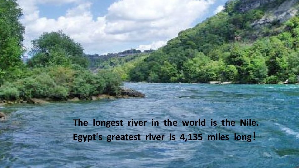 The longest river in the world is the Nile. Egypt's greatest river is 4,