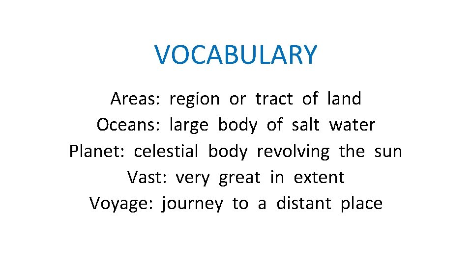 VOCABULARY Areas: region or tract of land Oceans: large body of salt water Planet: