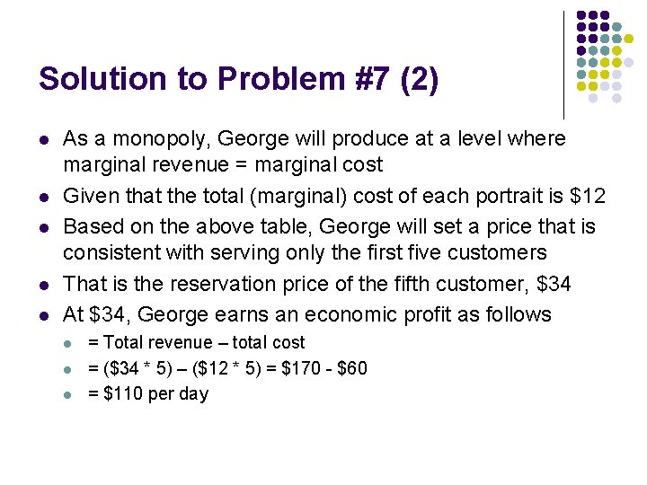 Solution to Problem #7 (2) l l l As a monopoly, George will produce