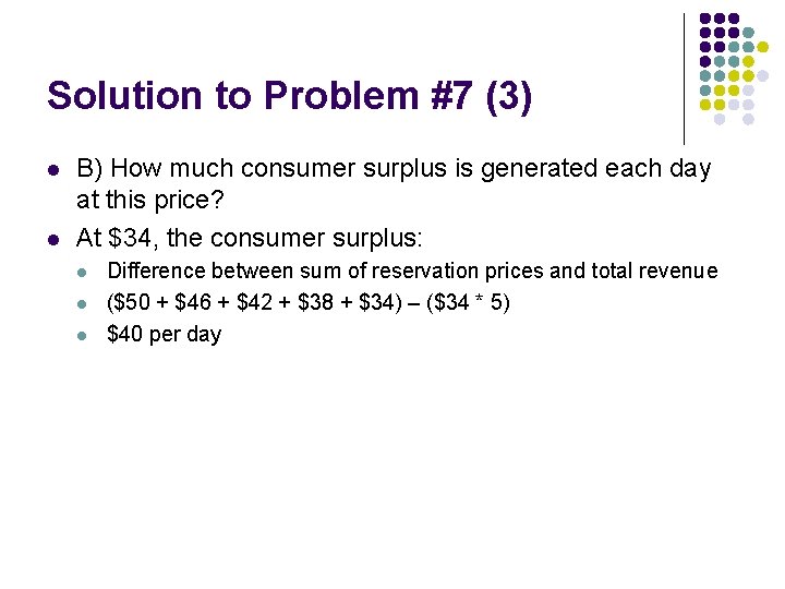 Solution to Problem #7 (3) l l B) How much consumer surplus is generated