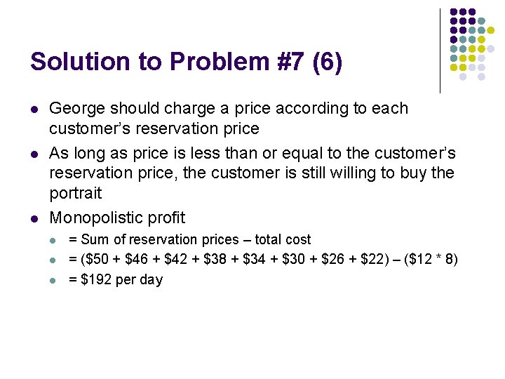 Solution to Problem #7 (6) l l l George should charge a price according