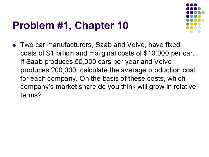 Problem #1, Chapter 10 l Two car manufacturers, Saab and Volvo, have fixed costs