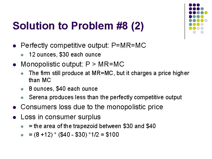 Solution to Problem #8 (2) l Perfectly competitive output: P=MR=MC l l Monopolistic output: