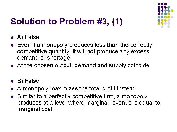 Solution to Problem #3, (1) l l l A) False Even if a monopoly