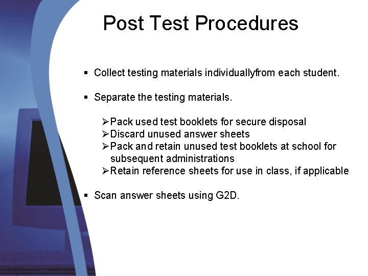 Post Test Procedures § Collect testing materials individuallyfrom each student. § Separate the testing