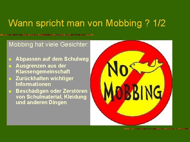 Wann spricht man von Mobbing ? 1/2 Mobbing hat viele Gesichter: n n Abpassen