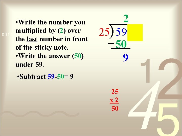  • Write the number you multiplied by (2) over the last number in