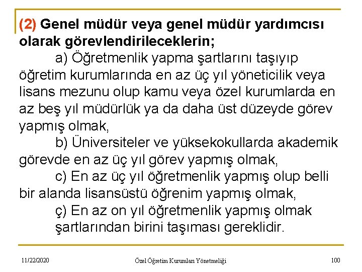 (2) Genel müdür veya genel müdür yardımcısı olarak görevlendirileceklerin; a) Öğretmenlik yapma şartlarını taşıyıp