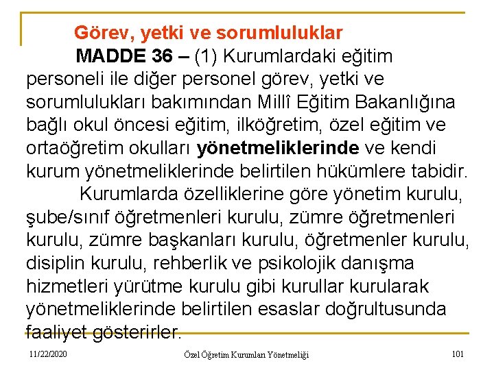 Görev, yetki ve sorumluluklar MADDE 36 – (1) Kurumlardaki eğitim personeli ile diğer personel