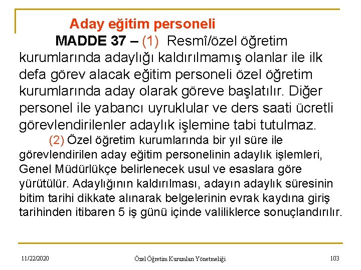 Aday eğitim personeli MADDE 37 – (1) Resmî/özel öğretim kurumlarında adaylığı kaldırılmamış olanlar ile