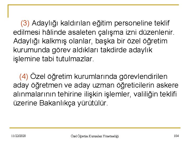 (3) Adaylığı kaldırılan eğitim personeline teklif edilmesi hâlinde asaleten çalışma izni düzenlenir. Adaylığı kalkmış