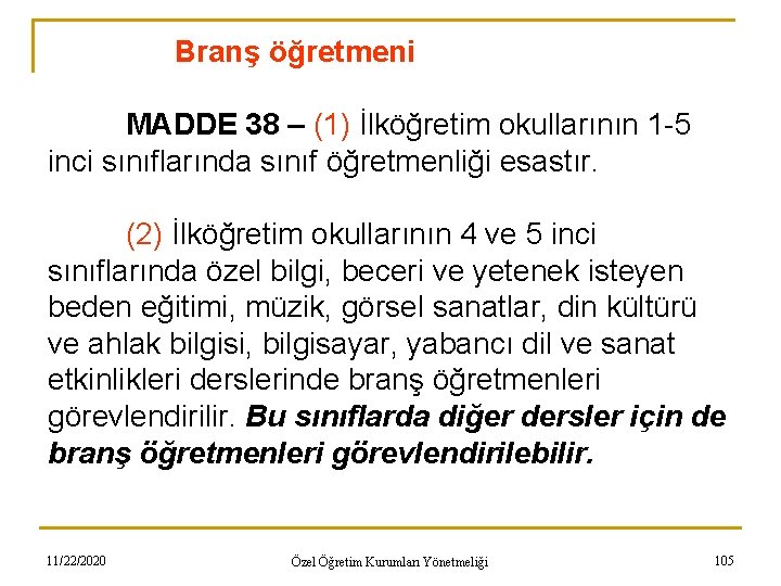 Branş öğretmeni MADDE 38 – (1) İlköğretim okullarının 1 -5 inci sınıflarında sınıf öğretmenliği